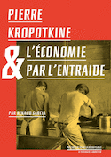 Pierre Kropotkine et l'économie par l'entraide [nouvelle édition]